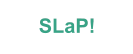 SLaP!