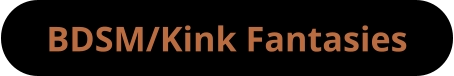 BDSM/Kink Fantasies