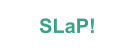 SLaP!