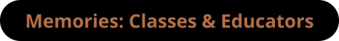 Memories: Classes & Educators