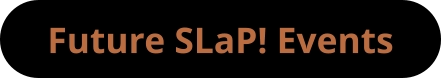 Future SLaP! Events